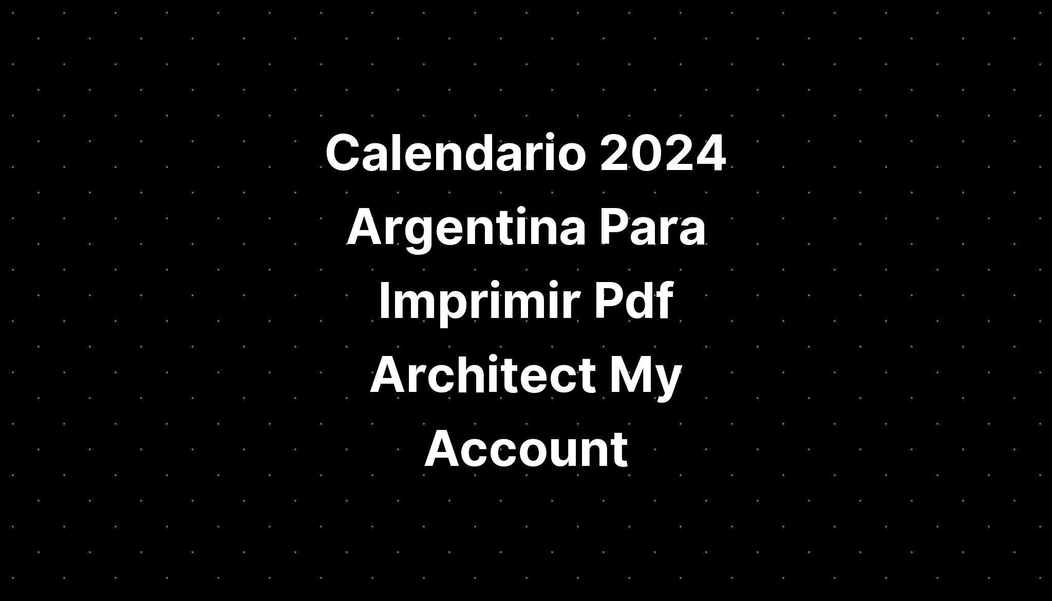 Calendario 2024 Argentina Para Imprimir Pdf Architect My Account IMAGESEE